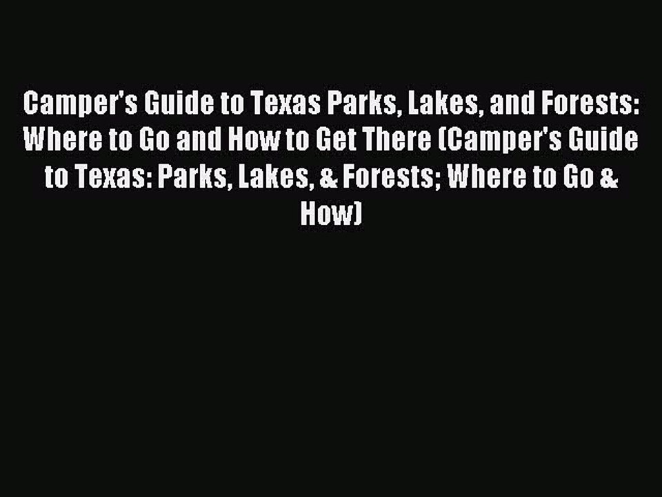 Read Camper's Guide to Texas Parks Lakes and Forests: Where to Go and How to Get There (Camper's