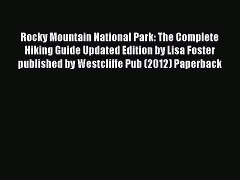 Read Rocky Mountain National Park: The Complete Hiking Guide Updated Edition by Lisa Foster