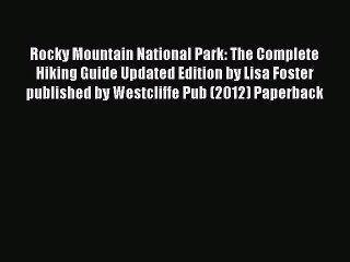 Read Rocky Mountain National Park: The Complete Hiking Guide Updated Edition by Lisa Foster