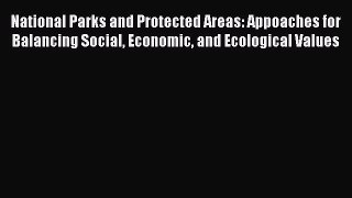 Read National Parks and Protected Areas: Appoaches for Balancing Social Economic and Ecological