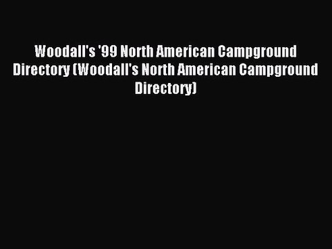 Read Woodall's '99 North American Campground Directory (Woodall's North American Campground