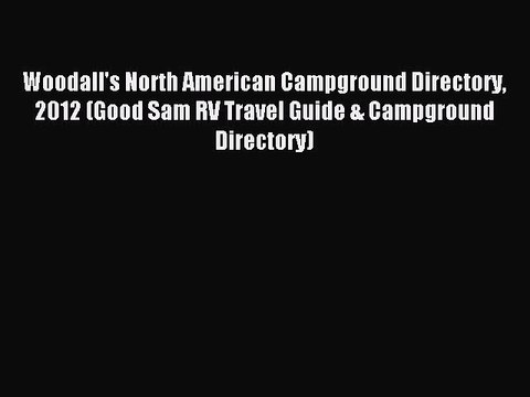 Read Woodall's North American Campground Directory 2012 (Good Sam RV Travel Guide & Campground