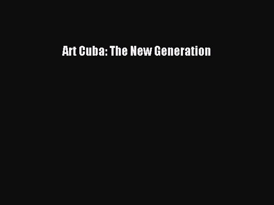 Read Art Cuba: The New Generation Ebook Free