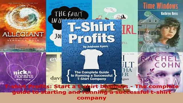 PDF Tshirt Profits Start a tshirt business The complete guide to starting and running a Download Online