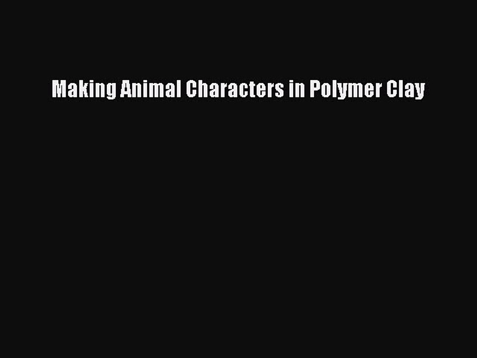 Download Making Animal Characters in Polymer Clay PDF Free