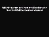 Read White Ironstone China: Plate Identification Guide 1840-1890 (Schiffer Book for Collectors)