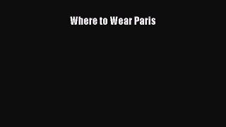 Read Where to Wear Paris Ebook