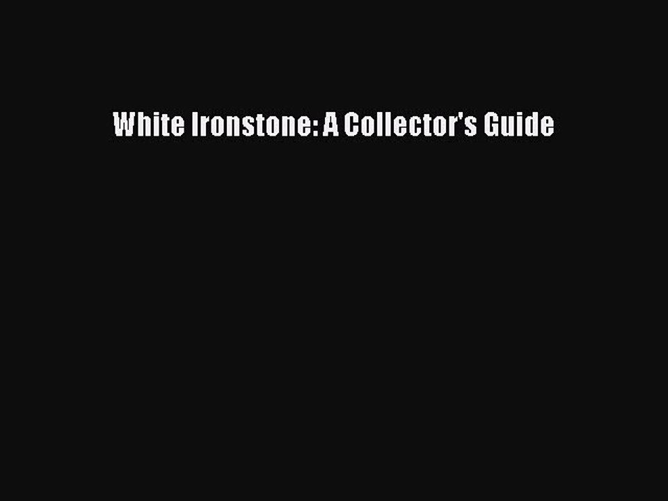 Download White Ironstone: A Collector's Guide Ebook Online