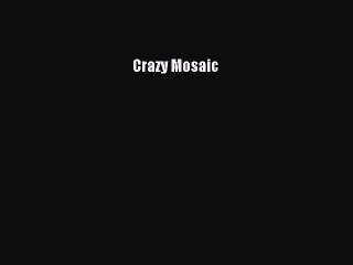 Read Crazy Mosaic Ebook Free