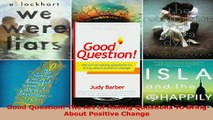 PDF  Good Question The Art of Asking Questions To Bring About Positive Change Read Online