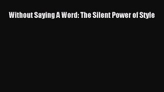 Read Without Saying A Word: The Silent Power of Style PDF
