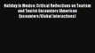 Read Holiday in Mexico: Critical Reflections on Tourism and Tourist Encounters (American Encounters/Global