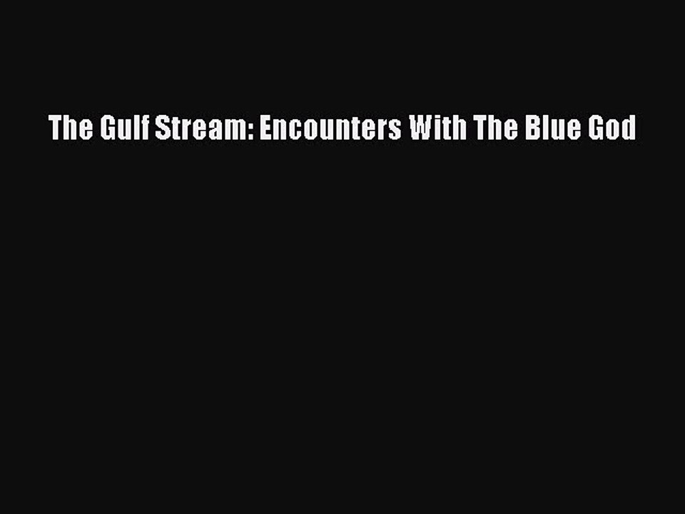 Read The Gulf Stream: Encounters With The Blue God Ebook Free