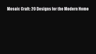 Read Mosaic Craft: 20 Designs for the Modern Home Ebook Free