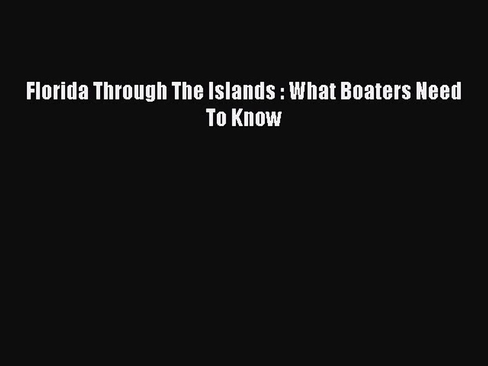 Read Florida Through The Islands : What Boaters Need To Know Ebook Free
