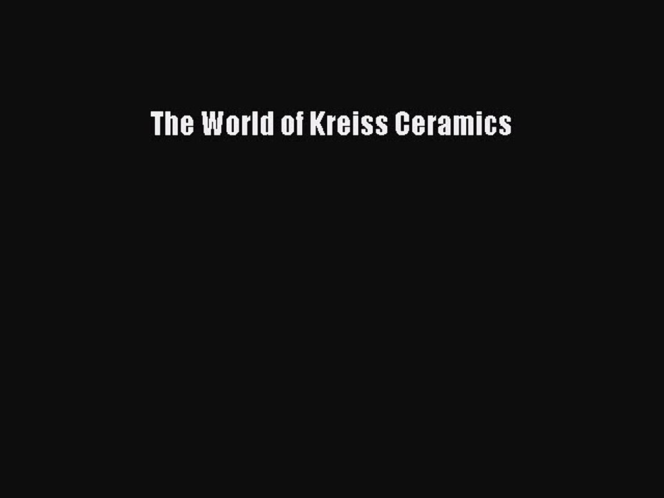 Read The World of Kreiss Ceramics Ebook Free