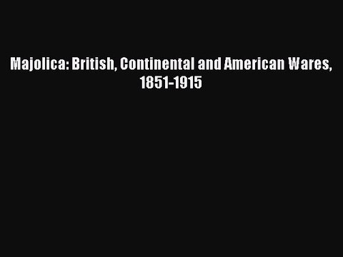 Download Majolica: British Continental and American Wares 1851-1915 Ebook Online