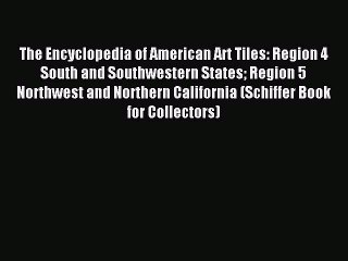 Read The Encyclopedia of American Art Tiles: Region 4 South and Southwestern States Region