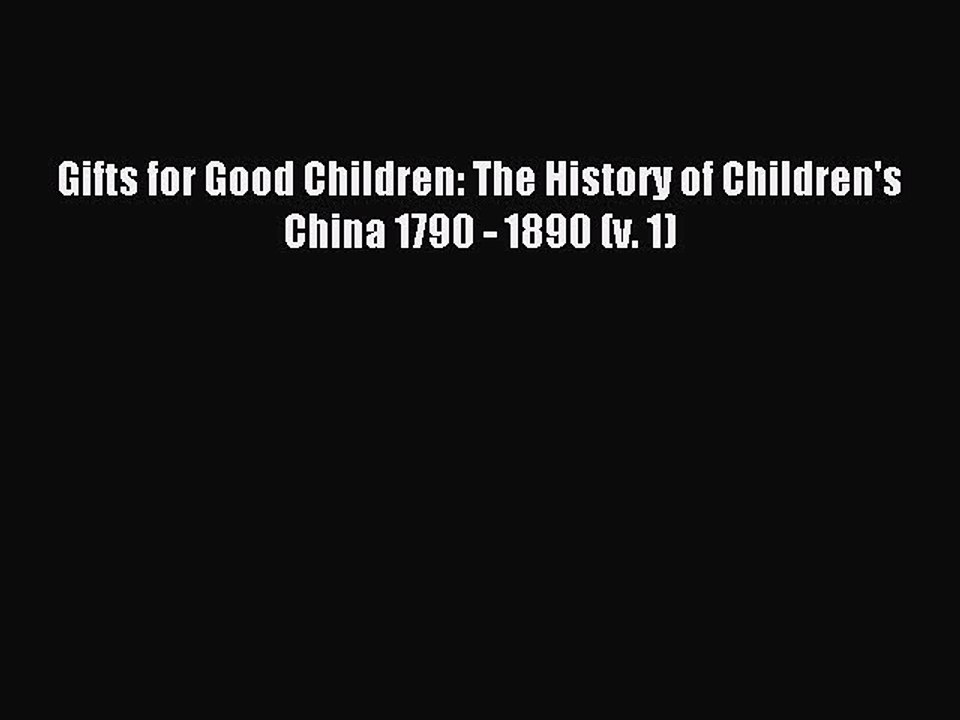 Read Gifts for Good Children: The History of Children's China 1790 - 1890 (v. 1) Ebook Free