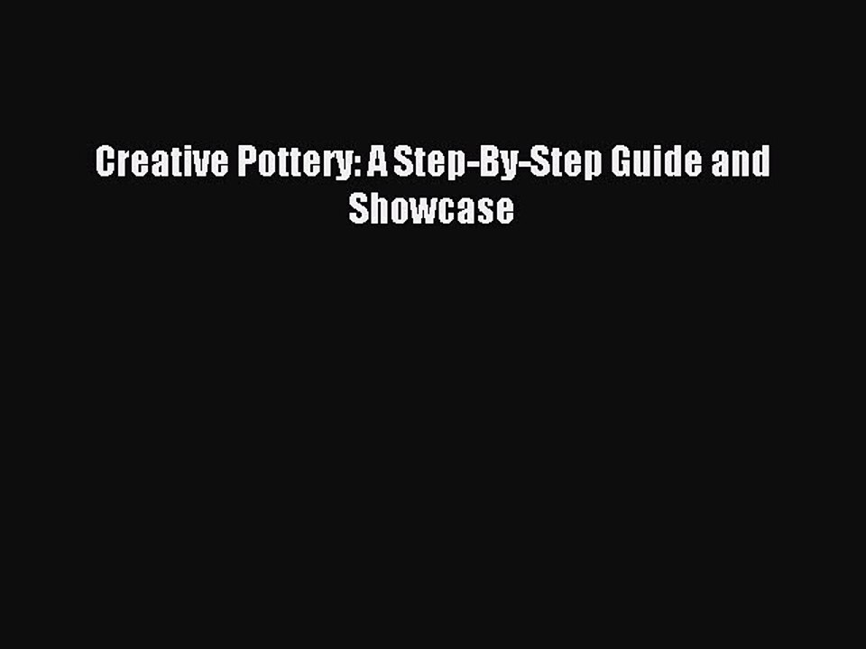 Read Creative Pottery: A Step-By-Step Guide and...