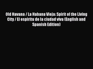 Read Old Havana / La Habana Vieja: Spirit of the Living City / El espiritu de la ciudad viva