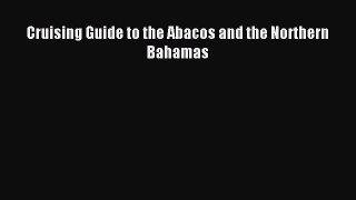 Read Cruising Guide to the Abacos and the Northern Bahamas Ebook Free
