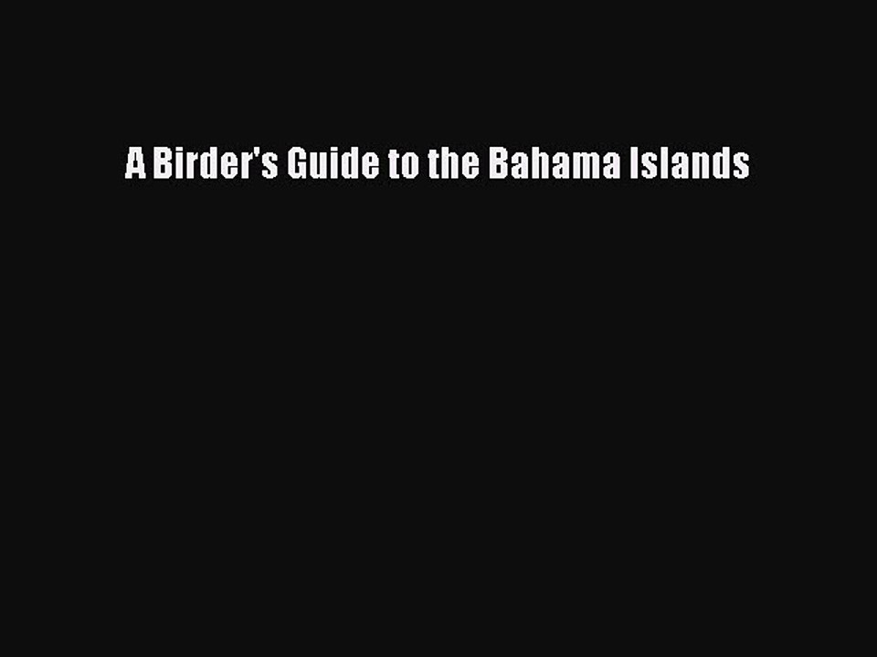 Read A Birder's Guide to the Bahama Islands Ebook Free