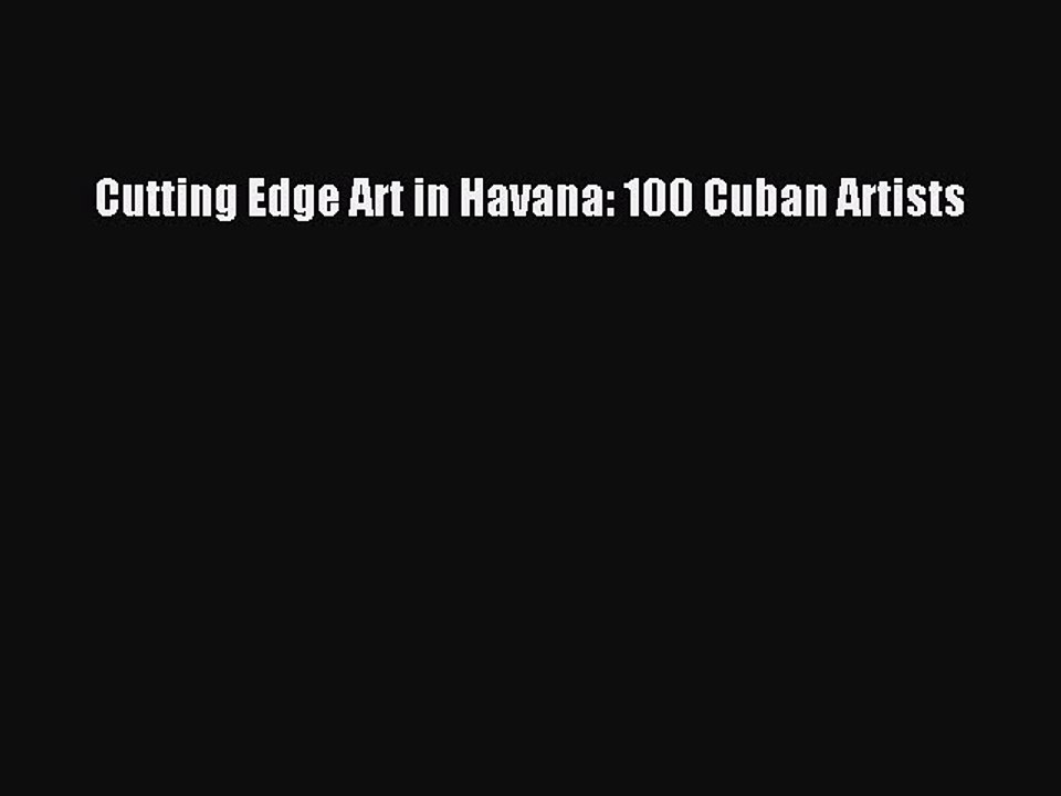Read Cutting Edge Art in Havana: 100 Cuban Artists Ebook Free