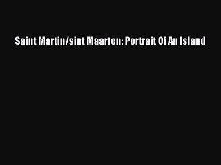 Read Saint Martin/sint Maarten: Portrait Of An Island Ebook Free