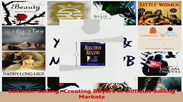 Download Solution Selling Creating Buyers in Difficult Selling Markets PDF Free