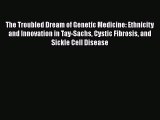 Read The Troubled Dream of Genetic Medicine: Ethnicity and Innovation in Tay-Sachs Cystic Fibrosis