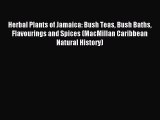 Read Herbal Plants of Jamaica: Bush Teas Bush Baths Flavourings and Spices (MacMillan Caribbean