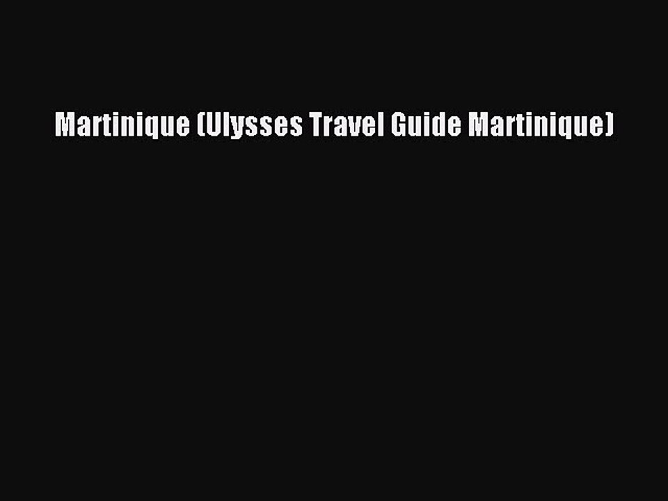 Download Martinique (Ulysses Travel Guide Martinique) PDF Free