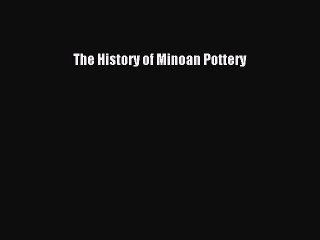 Read The History of Minoan Pottery Ebook Free