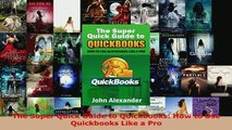 PDF  The Super Quick Guide to Quickbooks How to Use Quickbooks Like a Pro Read Full Ebook