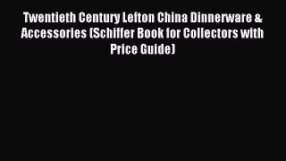 Read Twentieth Century Lefton China Dinnerware & Accessories (Schiffer Book for Collectors