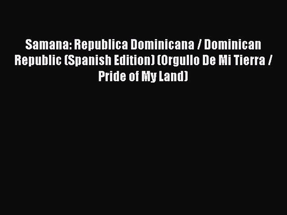 Read Samana: Republica Dominicana / Dominican Republic (Spanish Edition) (Orgullo De Mi Tierra