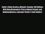 Read Fodor's Nova Scotia & Atlantic Canada 9th Edition: With New Brunswick Prince Edward Island