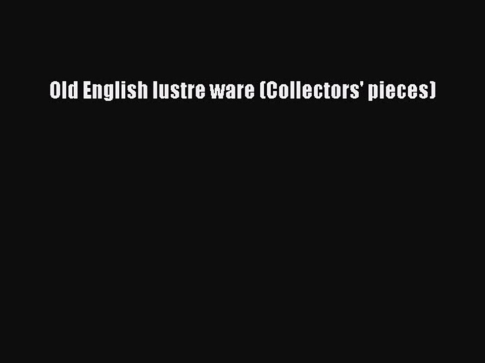 Read Old English lustre ware (Collectors' pieces) Ebook Free