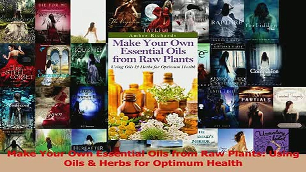 PDF  Make Your Own Essential Oils from Raw Plants Using Oils  Herbs for Optimum Health Download Online