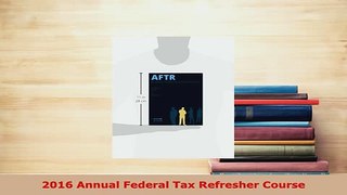 Download  2016 Annual Federal Tax Refresher Course Ebook