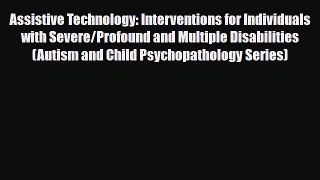 Read ‪Assistive Technology: Interventions for Individuals with Severe/Profound and Multiple
