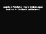 Download Lower Back Pain Relief - How to Eliminate Lower Back Pain For Life (Health and Wellness)