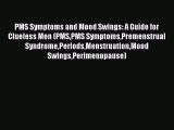 Read PMS Symptoms and Mood Swings: A Guide for Clueless Men (PMSPMS SymptomsPremenstrual SyndromePeriodsMenstruationMood