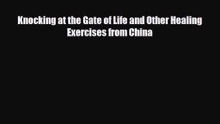 Read ‪Knocking at the Gate of Life and Other Healing Exercises from China‬ Ebook Free