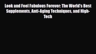 Read ‪Look and Feel Fabulous Forever: The World's Best Supplements Anti-Aging Techniques and