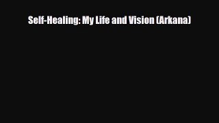 Read ‪Self-Healing: My Life and Vision (Arkana)‬ PDF Free