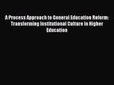 [PDF] A Process Approach to General Education Reform: Transforming Institutional Culture in