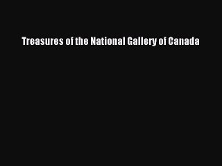 Read Treasures of the National Gallery of Canada Ebook Free