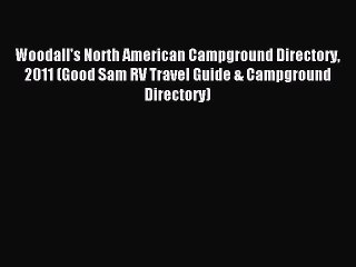 Read Woodall's North American Campground Directory 2011 (Good Sam RV Travel Guide & Campground